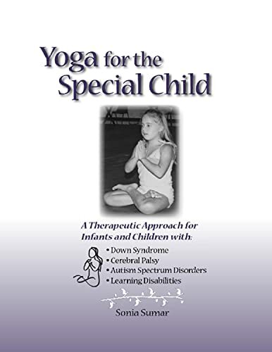 Yoga for the Special Child: A Therapeutic Approach for Infants and Children with Down Syndrome, Cerebral Palsy, Autism Spectrum Disorders and Learning ...... Yoga for the Special Child: A Therapeutic Approach for Infants and Children with Down Syndrome, Cerebral Palsy, Autism Spectrum Disorders and Learning ... Cerebral Palsy, and Learning Disabilities