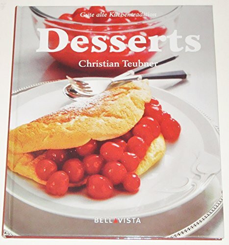 Desserts: Ein besonderes Bildkochbuch mit reizvollen Rezepten (Gute alte Küchentradition)