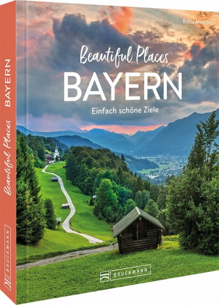 Reise-Bildband – Beautiful Places Bayern: Einfach schöne Ziele. 50 zauberhafte Orte mit Wow-Effekt.