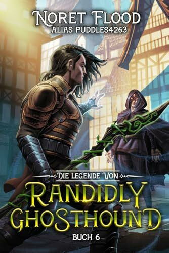 Die Legende von Randidly Ghosthound 6: Ein LitRPG-Abenteuer