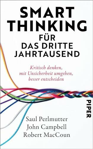 Smart Thinking für das dritte Jahrtausend: Kritisch denken, mit Unsicherheit umgehen, besser entscheiden | »Ein Leitfaden für kritisches Denken ...« Adam Grant