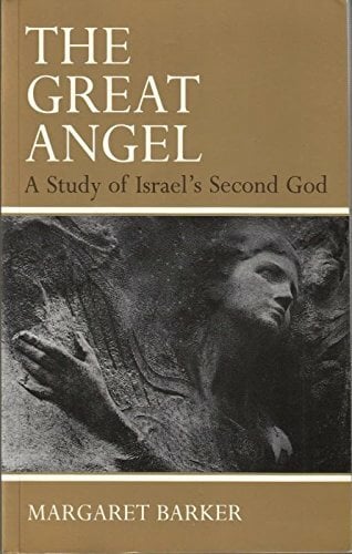 The Great Angel: Study of Israel's Second God The Great Angel: Study of Israel's Second God