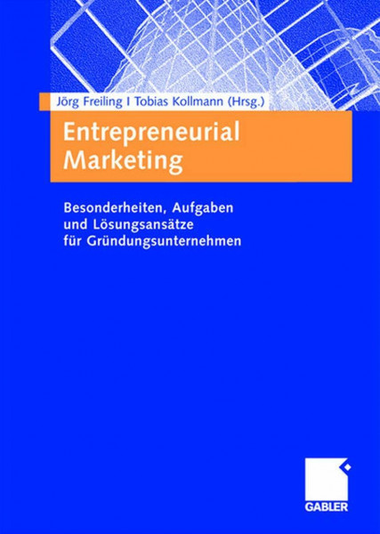 Entrepreneurial Marketing: Besonderheiten, Aufgaben und Lösungsansätze für Gründungsunternehmen