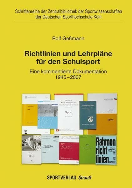Richtlinien und Lehrpläne für den Schulsport in den Ländern der Bunderepublik Deutschland und in der DDR: Eine kommentierte Dokumentation 1945-2007: ... der Deutschen Sporthochschule Köln)