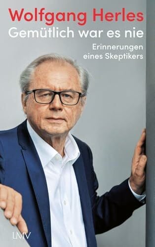 Gemütlich war es nie: Erinnerungen eines Skeptikers