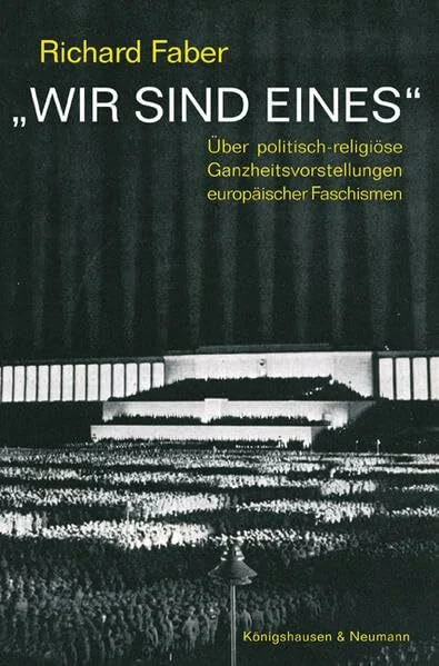 "Wir sind Eines": Über politisch-religiöse Ganzheitsvorstellungen europäischer Faschismen