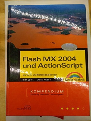 Flash MX 2004 und ActionScript - Kompendium: inklusive Version Professional - komplett in Farbe (Kompendium / Handbuch)