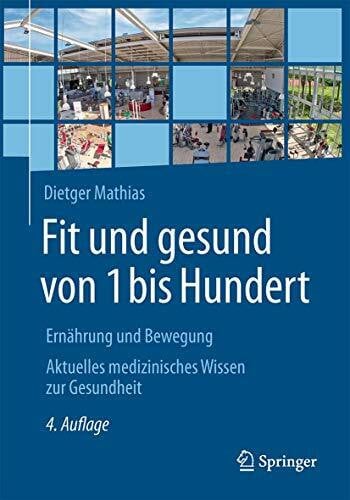 Fit und gesund von 1 bis Hundert: Ernährung und Bewegung - Aktuelles medizinisches Wissen zur Gesundheit