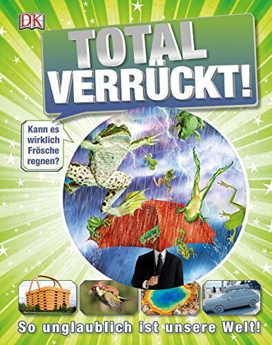 Total verrückt!: So unglaublich ist unsere Welt!