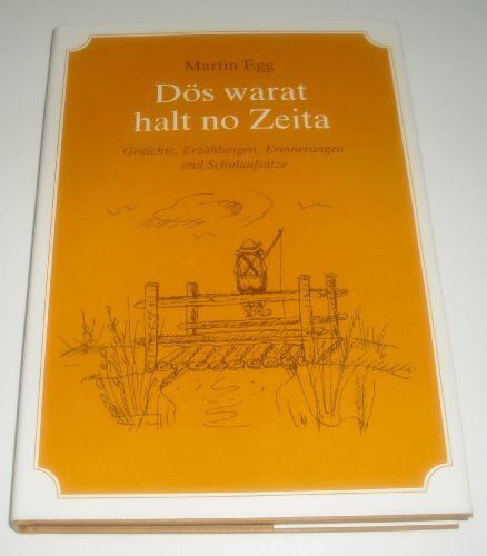 Dös warat halt no Zeita: Gedichte, Erzählungen, Erinnerungen und Schulaufsätze