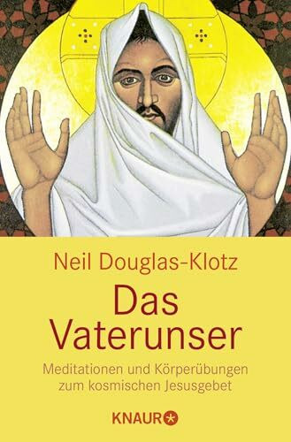Das Vaterunser: Meditationen und Körperübungen zum kosmischen Jesusgebet