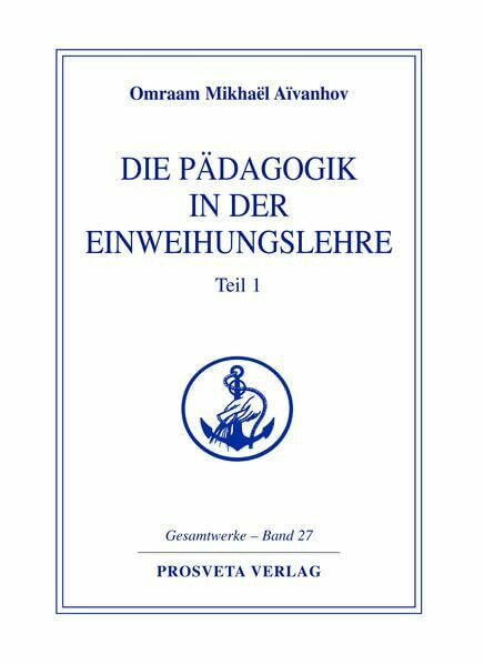 Die Pädagogik in der Einweihungslehre - Teil 1 (Reihe Gesamtwerke Aivanhov)