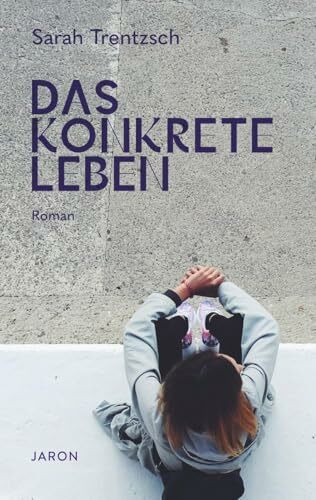 Das konkrete Leben: Roman