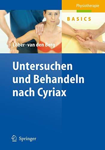 Untersuchen und Behandeln nach Cyriax: Sehen. Verstehen. Üben. Anwenden (Physiotherapie Basics)