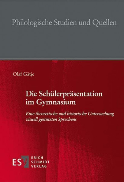 Die Schülerpräsentation im Gymnasium: Eine theoretische und historische Untersuchung visuell gestützten Sprechens (Philologische Studien und Quellen (PhSt), Band 275)