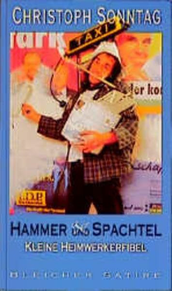 Hammer und Spachtel: Kleine Heimwerkerfibel (Edition Satire)