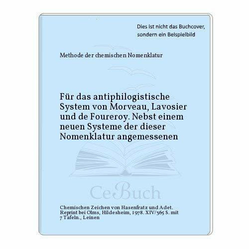 METHODE DER CHEMISCHEN NOMENCLATUR für das antiphlogistische System von Morveau, Lavoisier und de Fourcroy, Nebst einem neuen Systeme der dieser Nomenclatur angemessenen chemischen Zeichen von Hassenf