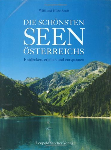 Die schönsten Seen Österreichs: Entdecken, Erleben, Entspannen: Entdecken, erleben und entspannen