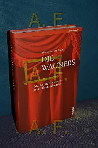 Die Wagners: Macht und Geheimnis einer Theaterdynastie