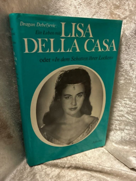 Ein Leben mit Lisa Della Casa oder "In dem Schatten ihrer Locken"