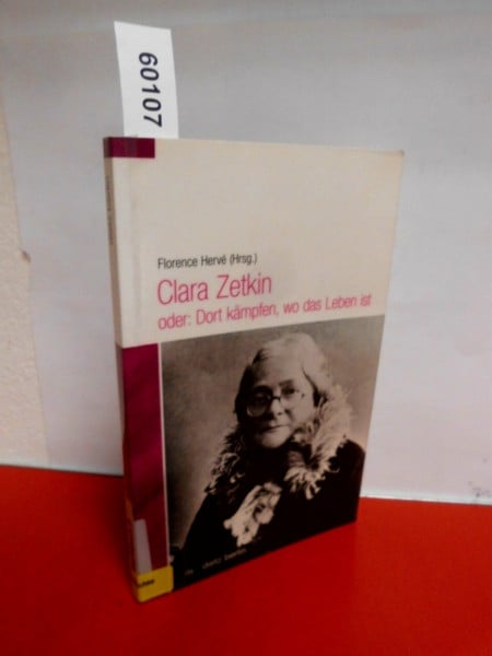 Clara Zetkin oder: Dort kämpfen, wo das Leben ist