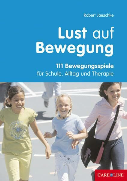 Lust auf Bewegung: Eine Spielesammlung für Schule, Alltag und Therapie