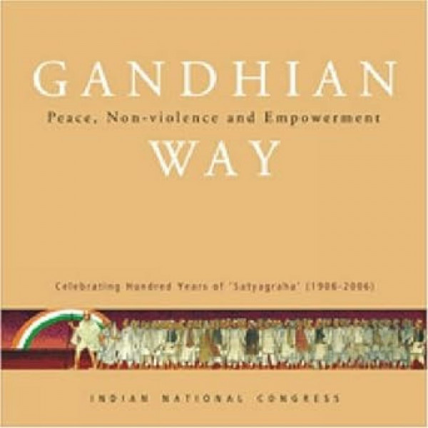 Gandhian Way: Peace, Non-Violence and Empowerment
