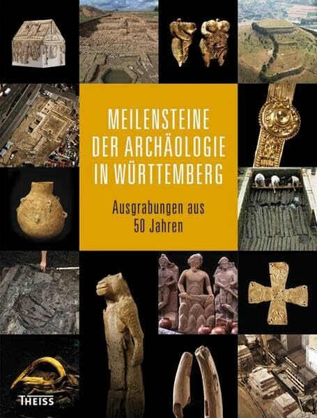 Meilensteine der Archäologie in Württemberg: Ausgrabungen aus 50 Jahren