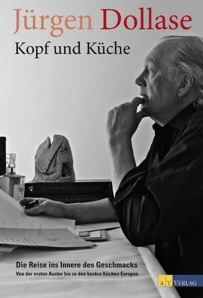 Kopf und Küche: Die Reise ins Innere des Geschmacks ? Von der ersten Auster bis zu den besten Küchen Europas