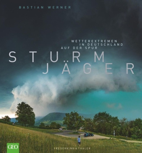Bildband Wetter: Sturmjäger. Wetterextremen in Deutschland auf der Spur