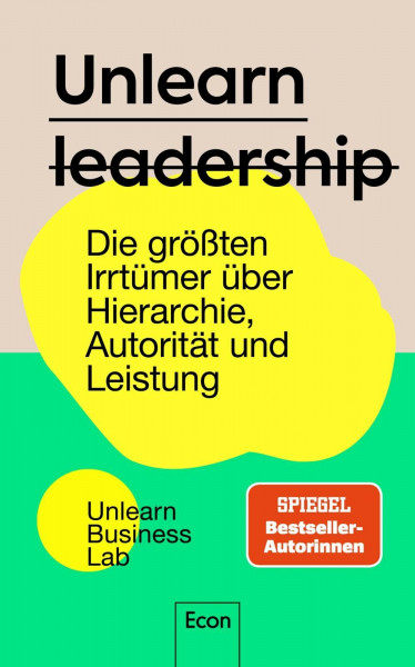 Unlearn Leadership: Die größten Irrtümer über Hierarchie, Autorität und Leistung | Warum Arbeit für die Menschen da ist und nicht umgekehrt