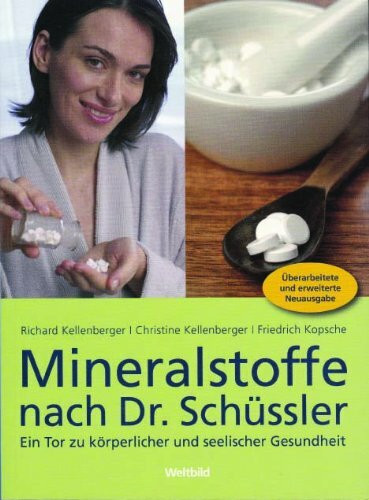 Mineralstoffe nach Dr. Schüssler. Ein Tor zu körperlicher und seelischer Gesundheit