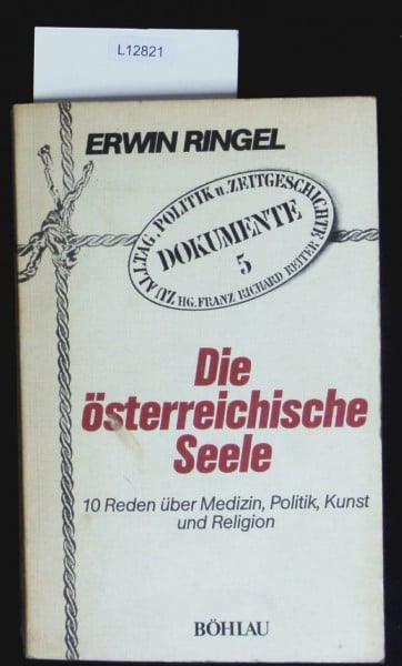 Die österreichische Seele: Zehn Reden über Medizin, Politik, Kunst und Religion (Dokumente zu Alltag, Politik und Zeitgeschichte)