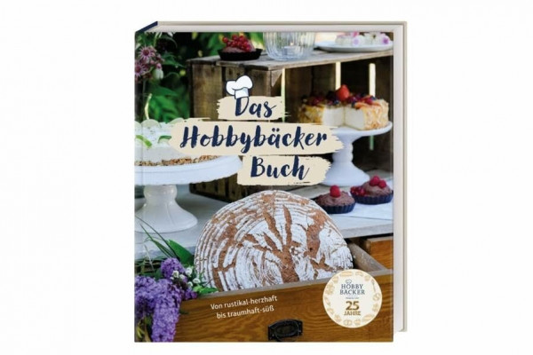 Das Hobbybäcker Buch: Von rustikal-herzhaft bis traumhaft-süß