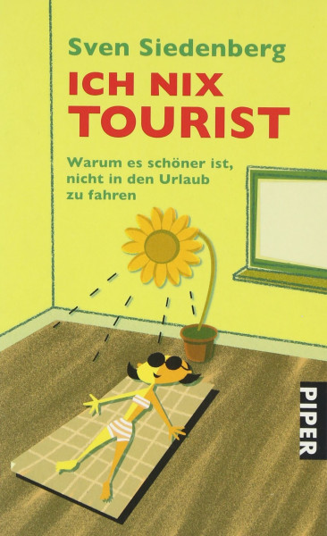 Ich nix Tourist: Warum es schöner ist, nicht in den Urlaub zu fahren (Piper Taschenbuch, Band 25856)