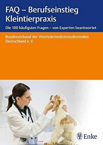 FAQ - Berufseinstieg Kleintierpraxis: Die 100 häufigsten Fragen - von Experten beantwortet