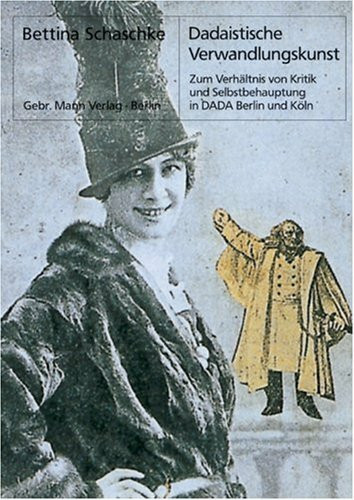 Dadaistische Verwandlungskunst: Zum Verhältnis von Kritik und Selbstbehauptung in DADA Berlin und Köln: Zum Verhältnis von Kritik und Selbstbehauptung in DADA Berlin und Köln. Diss.