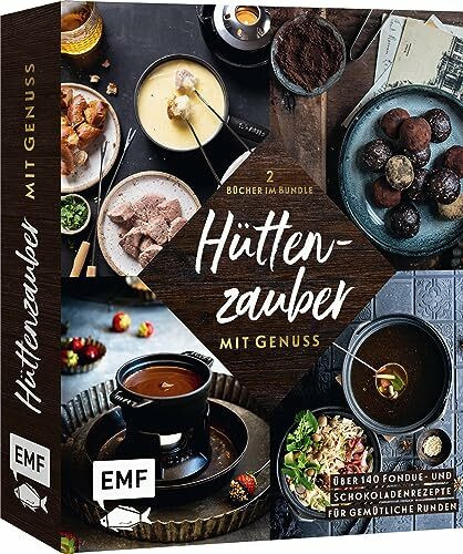 Hüttenzauber mit Genuss: Die besten Fondue- und Schokoladenrezepte für gemütliche Runden: 2 Bücher im Bundle – Über 140 Rezepte von klassisch bis ausgefallen