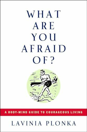 What Are You Afraid Of?: A Body-Mind Guide to Courageous Living