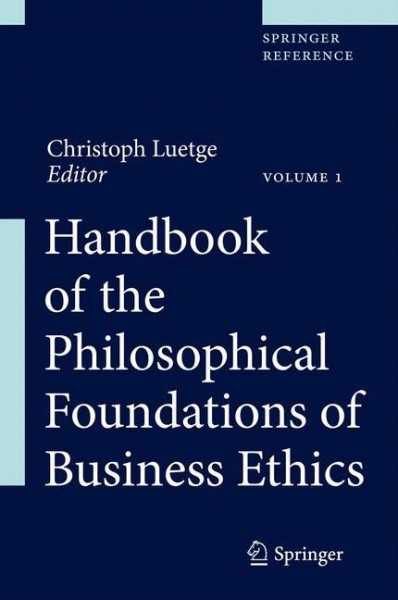 Handbook of the Philosophical Foundations of Business Ethics. 2 Bände