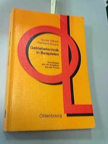 Getriebetechnik in Beispielen.: Grundlagen und 46 Aufgaben aus der Praxis.