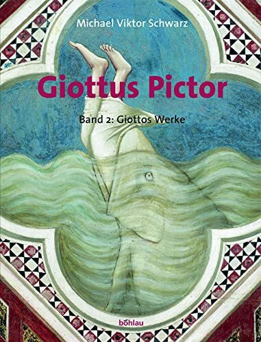 Giottus Pictor: Schwarz, Michael V.; Theis, Pia, Bd.2 : Giottos Werke: Bd 2: Bd. 2., Giottos Werke / von Michael Viktor Schwarz unter Mitarb. von Michaela Zöschg