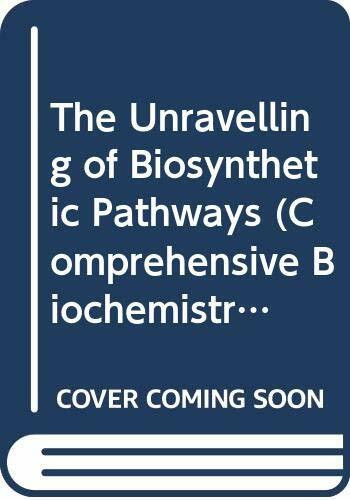 The Unravelling of Biosynthetic Pathways (Comprehensive Biochemistry)