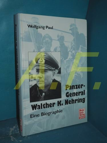 Panzer-General Walther K. Nehring: Eine Biographie