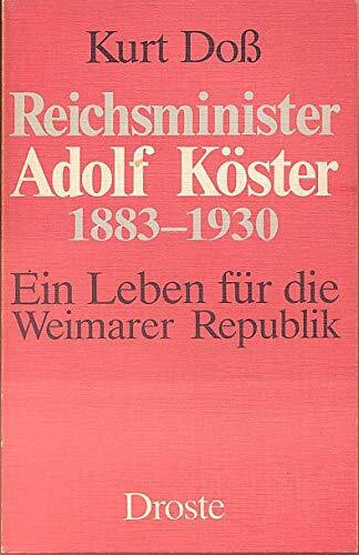 Reichsminister Adolf Köster: Ein Leben für die Weimarer Republik 1883-1930