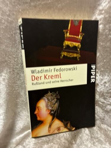 Der Kreml: Rußland und seine Herrscher: Russland und seine Herrscher (Piper Taschenbuch, Band 4747)
