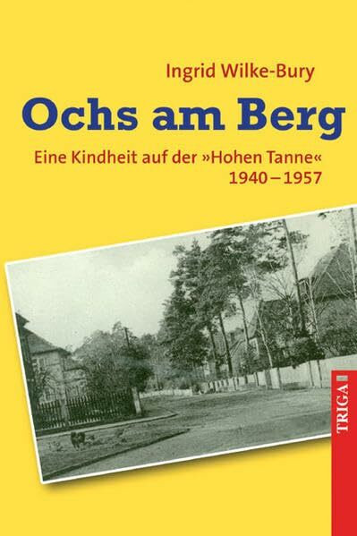 Ochs am Berg: Eine Kindheit auf der *Hohen Tanne* 1940 - 1957