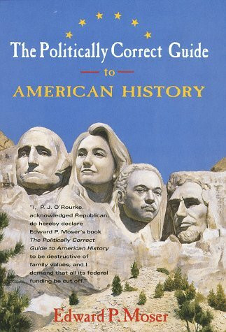The Politically Correct Guide to American History: By Revised Tales of the American Experience