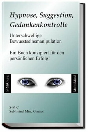 Hypnose Suggestion Gedankenkontrolle: Unterschwellige Bewusstseinsmanipulation