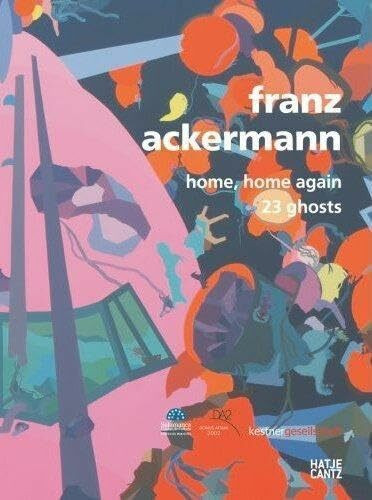Franz Ackermann: Home, home again. 23 Ghosts: Home, home again. 23 Ghosts. Katalog zur Ausstellung in der kestnergesellschaft hannover, 2006/2007 und ... Artium 2002, Salamanca, 2007. Dtsch.-Span.
